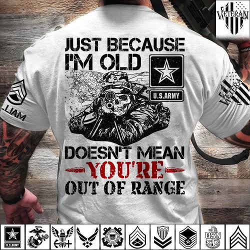 Just Because I'm Old Doesn't Mean You're Out Of Range Personalized Shirt For Veteran Custom Rank Name